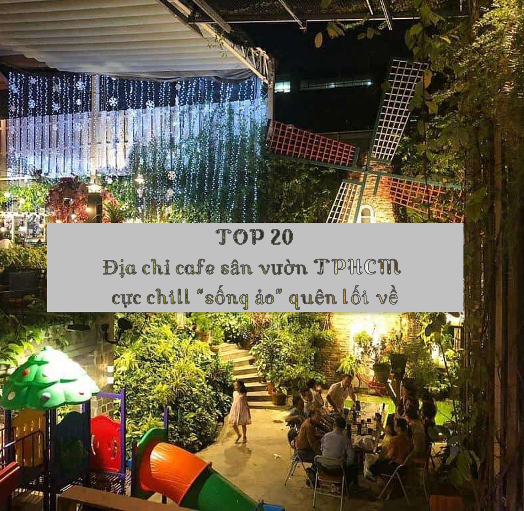 Top 10 địa chỉ quán cafe sân vườn Sài Gòn đẹp nhất