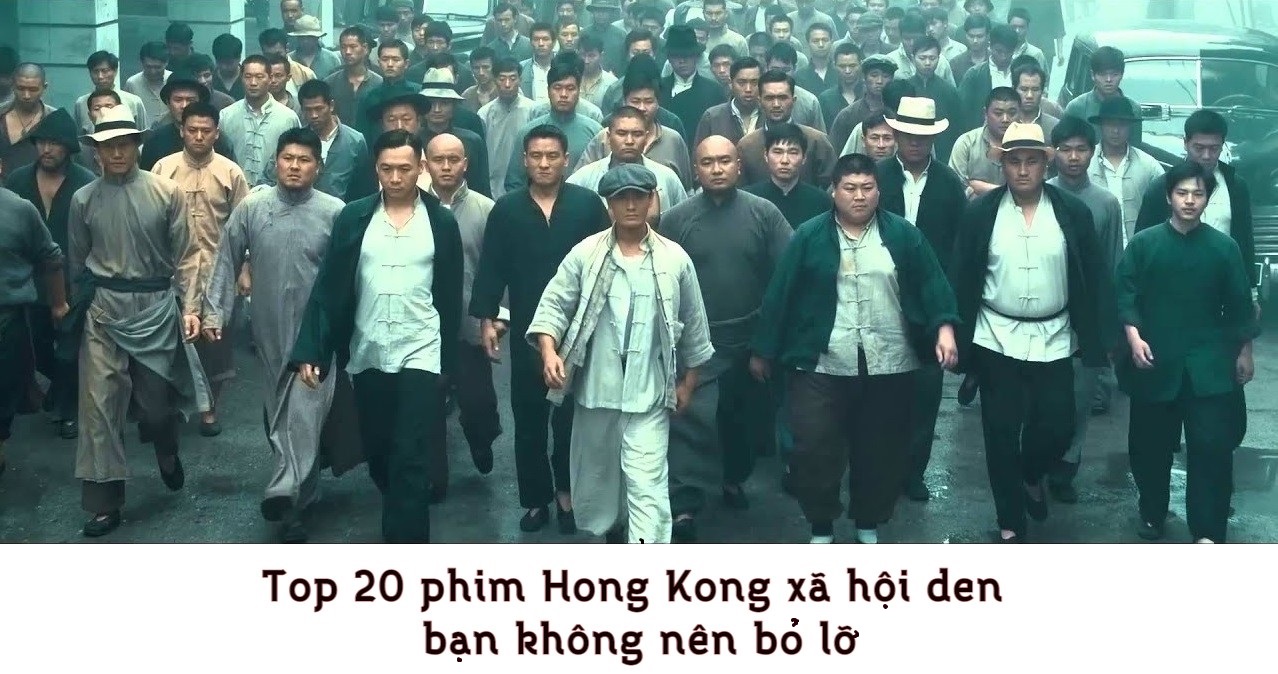 Phim xã hội đen Hồng Kông là gì? Top 20 phim đáng xem nhất