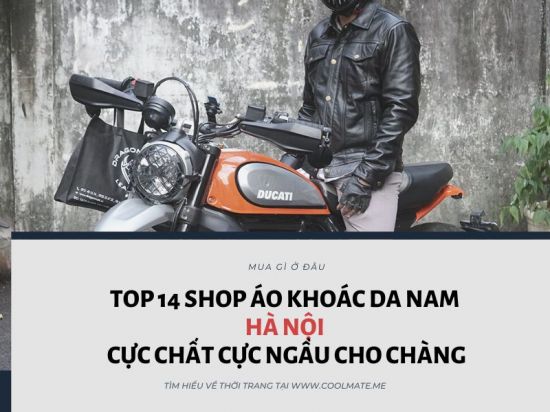 Top 14 shop áo khoác da nam Hà Nội cực chất cực ngầu cho chàng