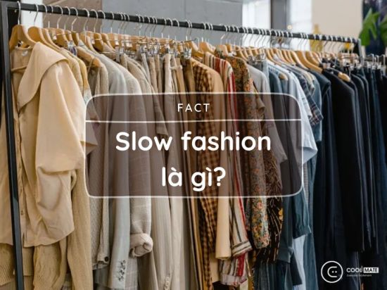 Slow fashion là gì và hiểu đúng về mô hình sản xuất slow fashion
