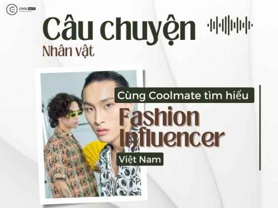 Top 10 fashion influencer/fashion blogger nam được yêu thích tại Việt Nam