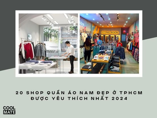 20 shop quần áo nam đẹp ở TPHCM được yêu thích nhất 2024